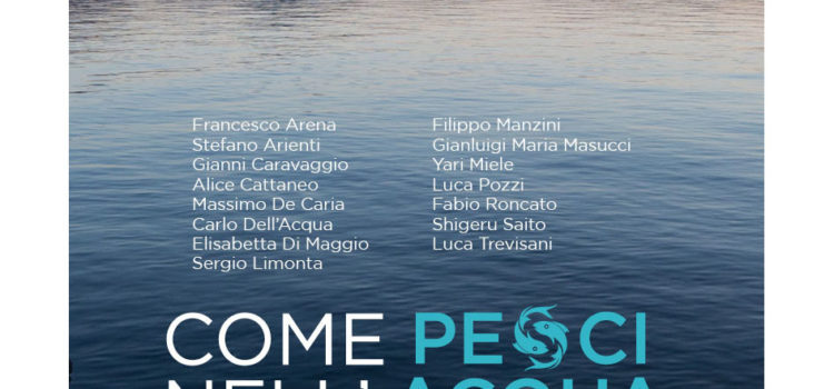 5/06 – 18/07/2021 | Come pesci nell’acqua