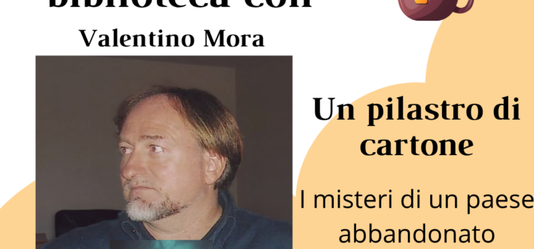 15/11/2025 | Tè in biblioteca – Un pilastro di cartone. I misteri di un paese abbandonato 15/11/2025 | Tè in biblioteca – Un pilastro di cartone. I misteri di un paese abbandonato